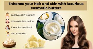 Enhance your hair and skin with luxurious cosmetic butters