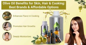 Olive Oil Benefits for Skin, Hair & Cooking Best Brands & Affordable Options