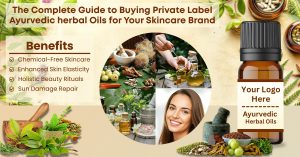 The Complete Guide to Buying Private Label Ayurvedic Oils for Your Skincare Brand